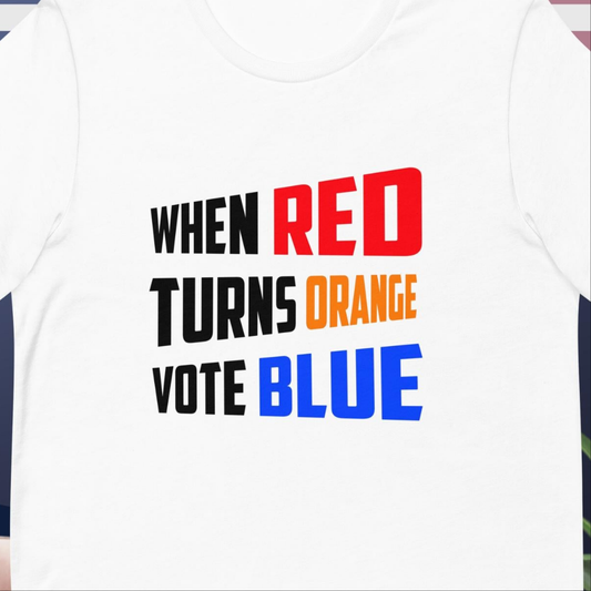 When Red Turns Orange Vote Blue Unisex t-shirt