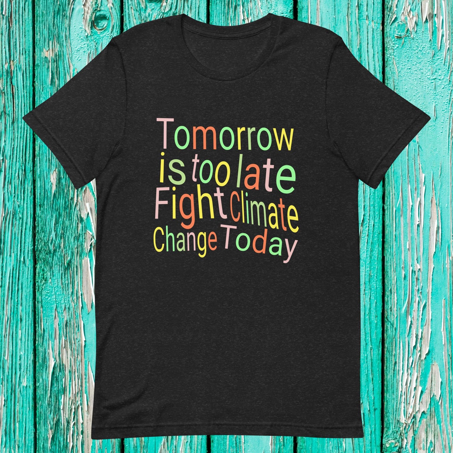 Fight Climate Change Today Unisex t-shirt