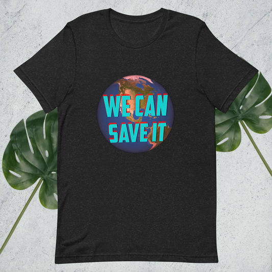 We Can Save It Unisex t-shirt